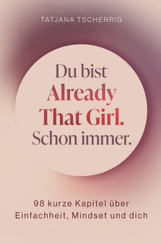 Du bist already that girl. Schon immer.