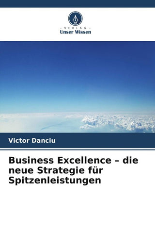 Business Excellence - die neue Strategie für Spitzenleistungen