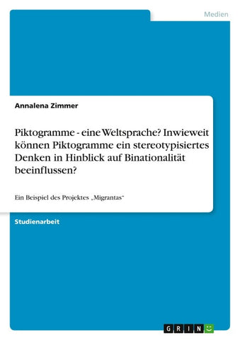Piktogramme - eine Weltsprache?  Inwieweit können Piktogramme ein stereotypisiertes Denken in Hinblick auf Binationalität beeinflussen?