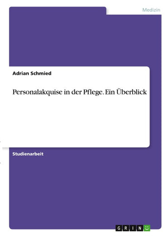 Personalakquise in der Pflege. Ein Überblick