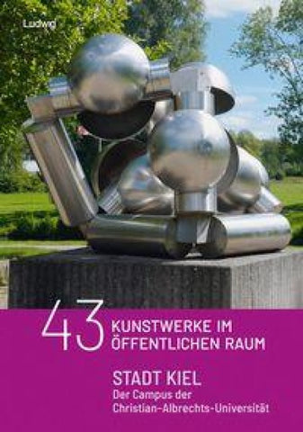 43 Kunstobjekte im öffentlichen Raum: Stadt Kiel – Der Campus der Christian - Albrechts - Universität