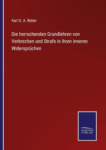 Die herrschenden Grundlehren von Verbrechen und Strafe in ihren inneren Widersprüchen