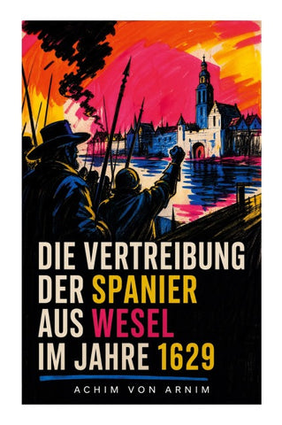 Die Vertreibung der Spanier aus Wesel im Jahre 1629