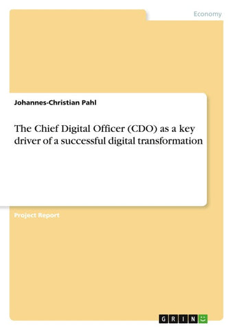 The Chief Digital Officer (CDO) as a key driver of a successful digital transformation