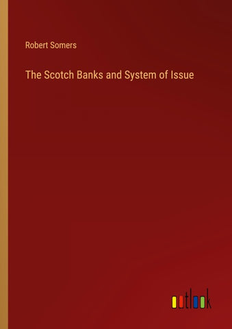 The Scotch Banks and System of Issue