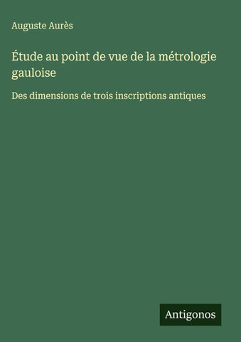 Étude au point de vue de la métrologie gauloise