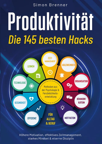 Produktivität - Die 145 besten Hacks: Methoden aus der Psychologie & Persönlichkeitsentwicklung