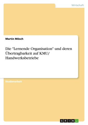 Die "Lernende Organisation" und deren Übertragbarkeit auf KMU/ Handwerksbetriebe