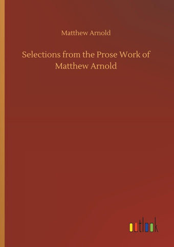 Selections from the Prose Work of Matthew Arnold