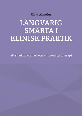 Långvarig smärta i klinisk praktik - ett strukturerat arbetssätt inom fysioterapi