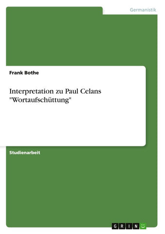 Interpretation zu Paul Celans "Wortaufschüttung"