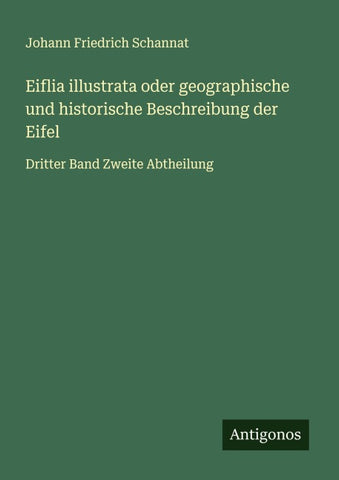 Eiflia illustrata oder geographische und historische Beschreibung der Eifel