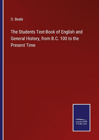 The Students Text-Book of English and General History, from B.C. 100 to the Present Time