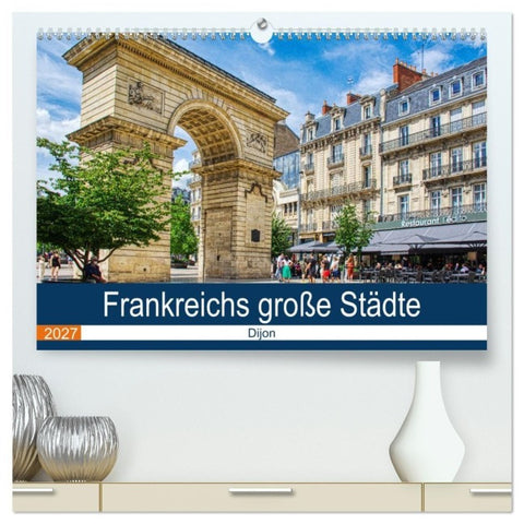 Frankreichs große Städte - Dijon (hochwertiger Premium Wandkalender 2027 DIN A2 quer), Kunstdruck in Hochglanz
