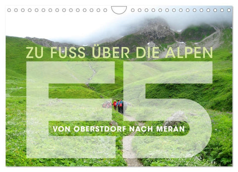 E5 - ZU FUSS ÜBER DIE ALPEN VON OBERSTDORF NACH MERAN (Wandkalender 2027 DIN A4 quer), CALVENDO Monatskalender