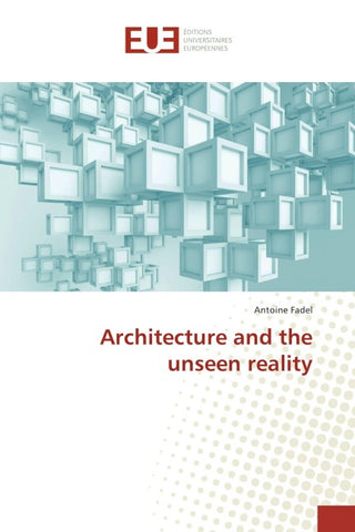 Architecture and the unseen reality