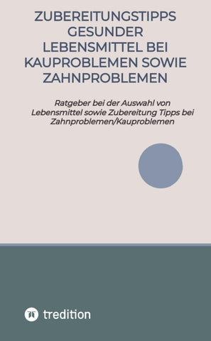 Zubereitungstipps Gesunder Lebensmittel bei Kauproblemen sowie Zahnproblemen