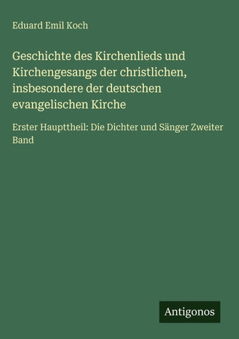 Geschichte des Kirchenlieds und Kirchengesangs der christlichen, insbesondere der deutschen evangelischen Kirche