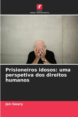 Prisioneiros idosos: uma perspetiva dos direitos humanos