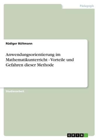 Anwendungsorientierung im Mathematikunterricht - Vorteile und Gefahren dieser Methode