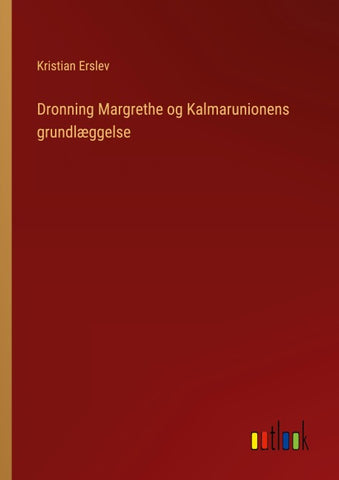Dronning Margrethe og Kalmarunionens grundlæggelse