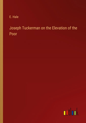 Joseph Tuckerman on the Elevation of the Poor