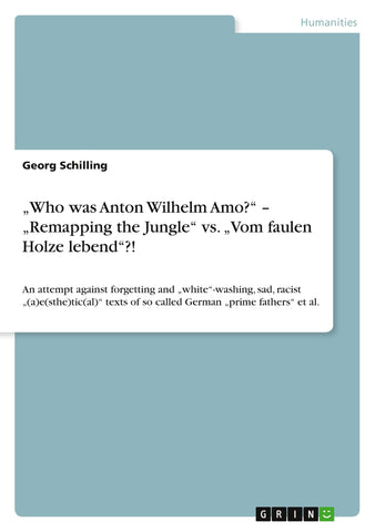 "Who was Anton Wilhelm Amo?" - "Remapping the Jungle" vs. "Vom faulen Holze lebend"?!
