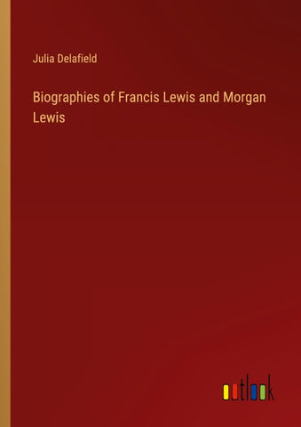 Biographies of Francis Lewis and Morgan Lewis