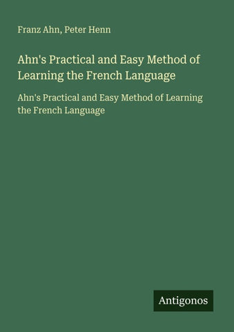 Ahn's Practical and Easy Method of Learning the French Language