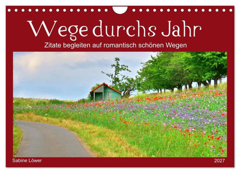 Wege durchs Jahr- Zitate begleiten auf romantisch schönen Wegen (Wandkalender 2027 DIN A4 quer), CALVENDO Monatskalender