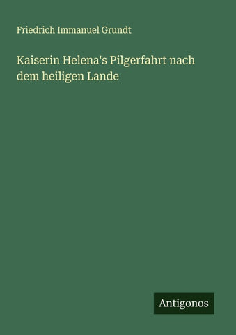 Kaiserin Helena's Pilgerfahrt nach dem heiligen Lande