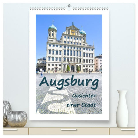 Augsburg - Gesichter einer Stadt (hochwertiger Premium Wandkalender 2027 DIN A2 hoch), Kunstdruck in Hochglanz