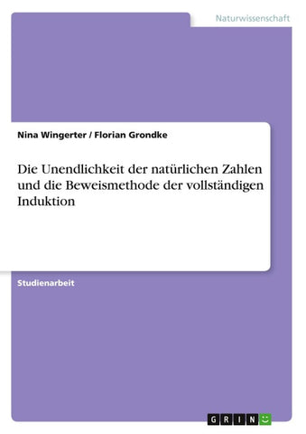 Die Unendlichkeit der natürlichen Zahlen und die Beweismethode der vollständigen Induktion