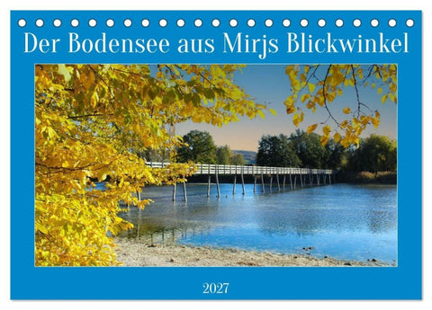 Der Bodensee aus Mirjs Blickwinkel (Tischkalender 2027 DIN A5 quer), CALVENDO Monatskalender