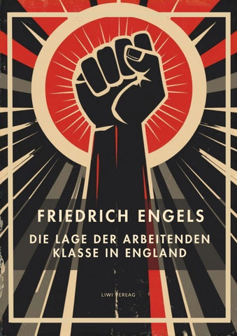 Friedrich Engels: Die Lage der arbeitenden Klasse in England. Vollständige Neuausgabe