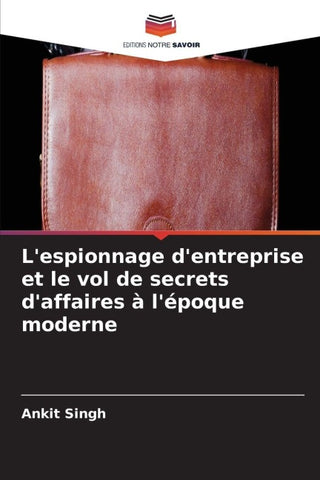 L'espionnage d'entreprise et le vol de secrets d'affaires à l'époque moderne