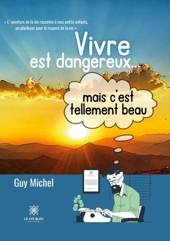 Vivre est dangereux... mais c'est tellement beau