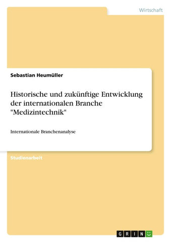Historische und zukünftige Entwicklung der internationalen Branche "Medizintechnik"