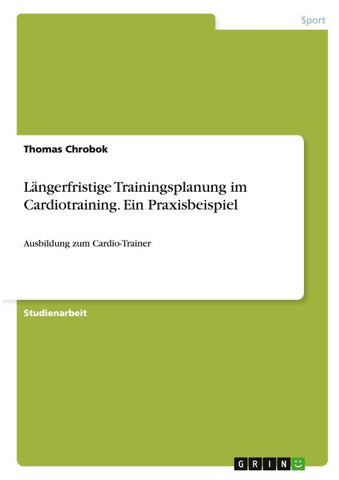 Längerfristige Trainingsplanung im Cardiotraining. Ein Praxisbeispiel