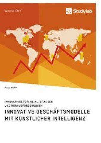 Innovative Geschäftsmodelle mit künstlicher Intelligenz. Innovationspotenzial, Chancen und Herausforderungen