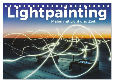 Lightpainting - Malen mit Licht und Zeit (Tischkalender 2027 DIN A5 quer), CALVENDO Monatskalender