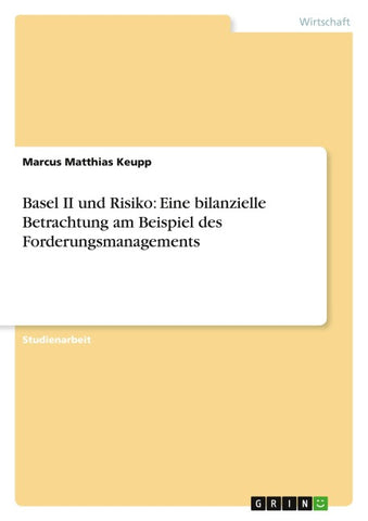 Basel II und Risiko: Eine bilanzielle Betrachtung am Beispiel des Forderungsmanagements