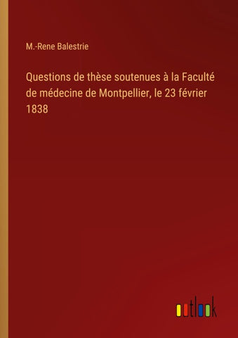 Questions de thèse soutenues à la Faculté de médecine de Montpellier, le 23 février 1838