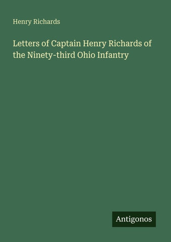 Letters of Captain Henry Richards of the Ninety-third Ohio Infantry