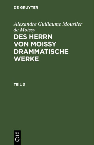 Des Herrn von Moissy drammatische Werke. Teil 3