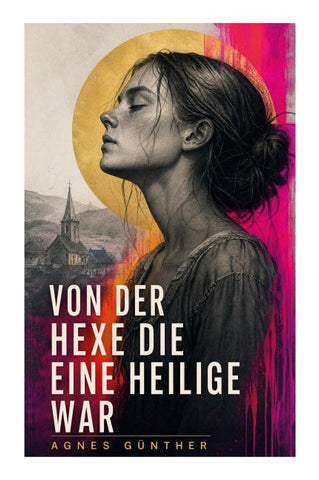Von der Hexe die eine Heilige war