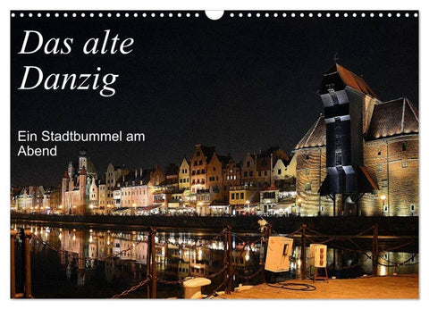 Das alte Danzig - Ein Stadtbummel am Abend (Wandkalender 2027 DIN A3 quer), CALVENDO Monatskalender