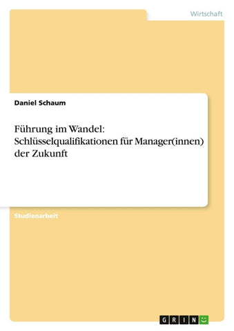 Führung im Wandel: Schlüsselqualifikationen für Manager(innen) der Zukunft