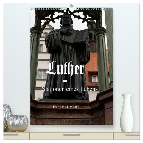 Luther - Stationen eines Lebens (hochwertiger Premium Wandkalender 2027 DIN A2 hoch), Kunstdruck in Hochglanz