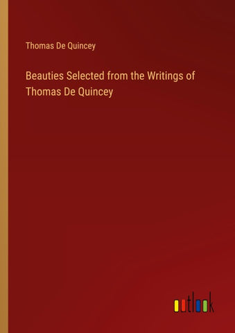 Beauties Selected from the Writings of Thomas De Quincey